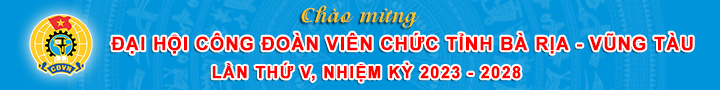 Chào mừng đại hội công đoàn viên chức tỉnh bà rịa vũng tàu lần thứ V, nhiệm kì 2023 -2028